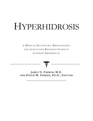 Hyperhidrosis - A Medical Dictionary, Bibliography, and Annotated Research Guide to Internet References