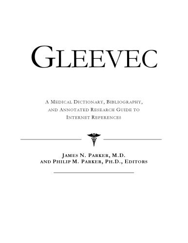 Gleevec - A Medical Dictionary, Bibliography, and Annotated Research Guide to Internet References