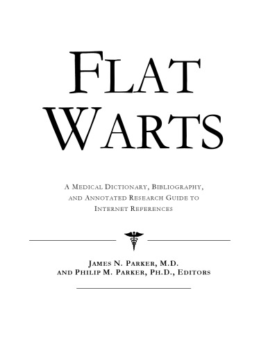 Flat Warts: A Medical Dictionary, Bibliography, And Annotated Research Guide To Internet References