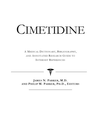 Cimetidine - A Medical Dictionary, Bibliography, and Annotated Research Guide to Internet References