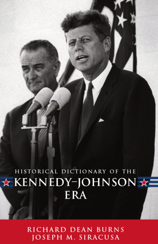 Historical Dictionary of the Kennedy-Johnson Era (Historical Dictionaries of U.S. Historical Eras)