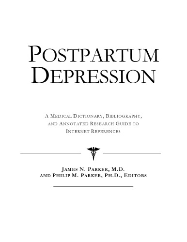 Postpartum Depression - A Medical Dictionary, Bibliography, and Annotated Research Guide to Internet References