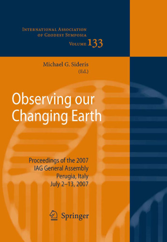 Observing our Changing Earth: Proceedings of the 2007 IAG General Assembly, Perugia, Italy, July 2 - 13, 2007 (International Association of Geodesy Symposia)