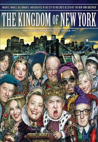 The Kingdom of New York: Knights, Knaves, Billionaires, and Beauties in the City of Big Shots