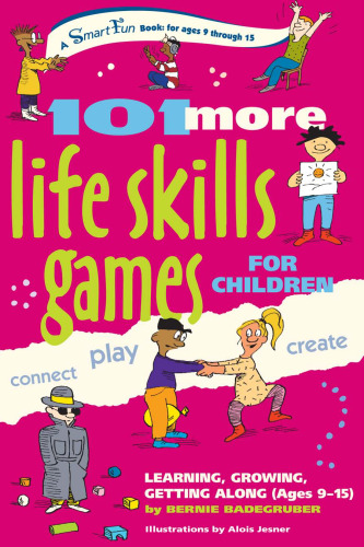 101 More Life Skills Games for Children: Learning, Growing, Getting Along (Ages 9-15)