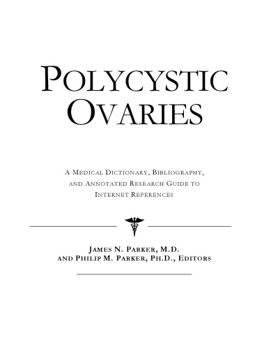 Polycystic Ovaries - A Medical Dictionary, Bibliography, and Annotated Research Guide to Internet References