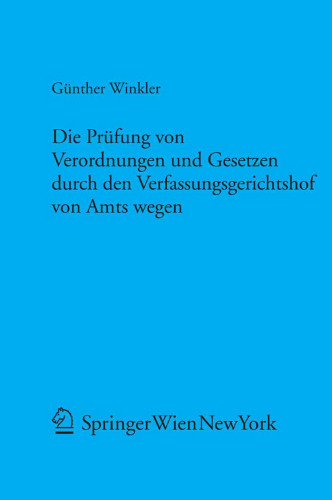 Die Prüfung von Verordnungen und Gesetzen durch den Verfassungsgerichtshof von Amts wegen: Die Judikatur des Verfassungsgerichtshofs im Spannungsfeld von von Recht und Politik. Dokumentation und Kommentar