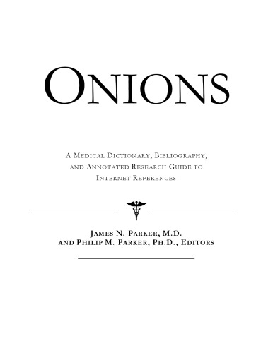 Onions - A Medical Dictionary, Bibliography, and Annotated Research Guide to Internet References