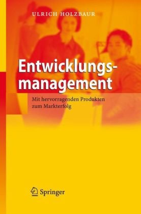 Entwicklungsmanagement: Mit hervorragenden Produkten zum Markterfolg