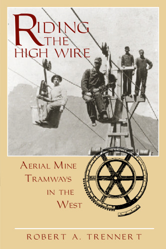 Riding the High Wire: Aerial Mine Tramways in the West