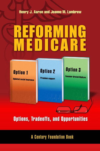 Reforming Medicare: Options, Tradeoffs, and Opportunities (A Century Foundation Book)