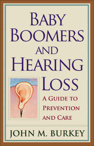 Baby Boomers And Hearing Loss: A Guide to Prevention And Care