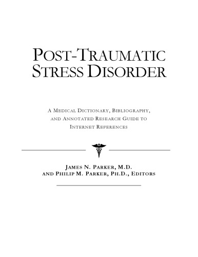 Post-Traumatic Stress Disorder - A Medical Dictionary, Bibliography, and Annotated Research Guide to Internet References