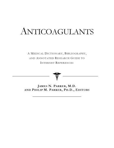 Anticoagulants - A Medical Dictionary, Bibliography, and Annotated Research Guide to Internet References