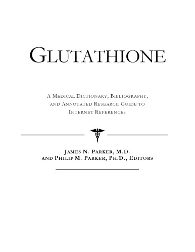 Glutathione - A Medical Dictionary, Bibliography, and Annotated Research Guide to Internet References