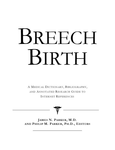 Breech Birth: A Medical Dictionary, Bibliography, And Annotated Research Guide To Internet References