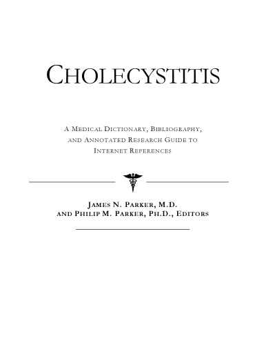 Cholecystitis - A Medical Dictionary, Bibliography, and Annotated Research Guide to Internet References