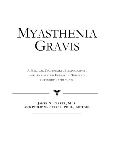 Myasthenia Gravis - A Medical Dictionary, Bibliography, and Annotated Research Guide to Internet References