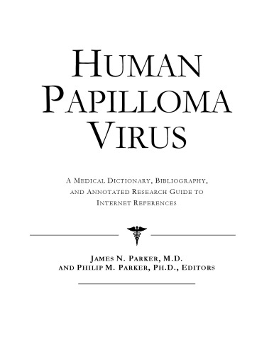 Human Papilloma Virus - A Medical Dictionary, Bibliography, and Annotated Research Guide to Internet References