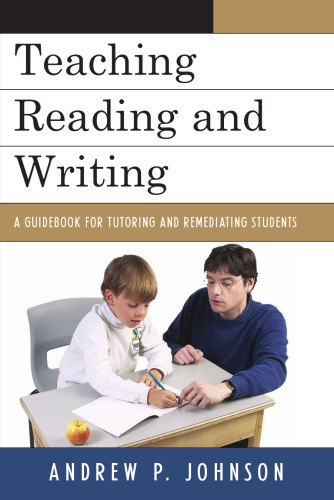 Teaching Reading and Writing: A Guidebook for Tutoring and Remediating Students