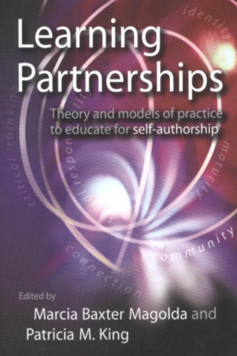 Learning Partnerships: Theory and Models of Practice to Educate for Self-Authorship