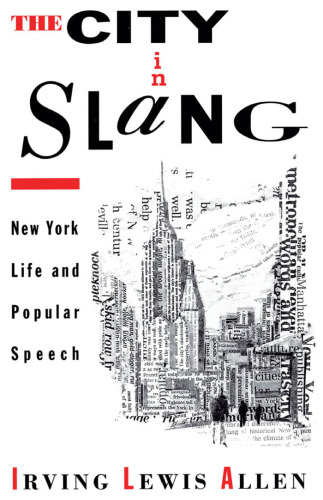 The City in Slang: New York Life and Popular Speech