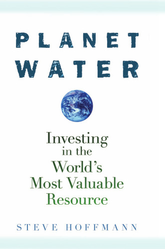 Planet Water: Investing in the World's Most Valuable Resource