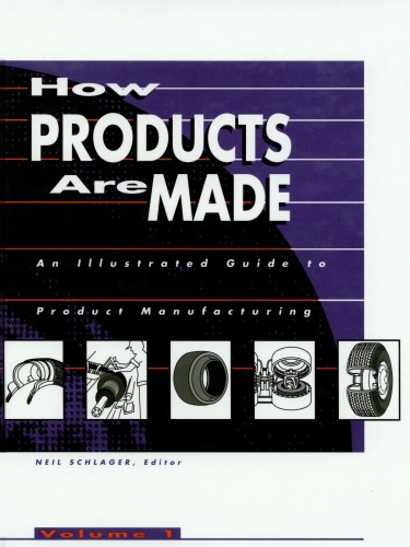 How Products Are Made: An Illustrated Guide to Product Manufacturing (How Products Are Made) Volume 1