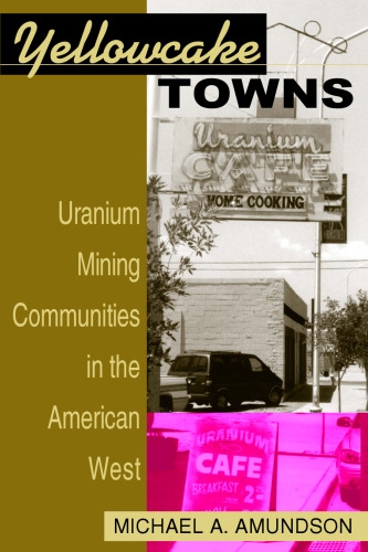 Yellowcake towns: uranium mining communities in the American West