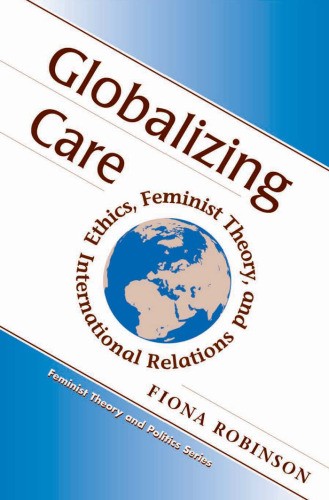 Globalizing Care: Ethics, Feminist Theory, And International Relations (Feminist Theory and Politics)