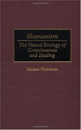 Shamanism: the neural ecology of consciousness and healing