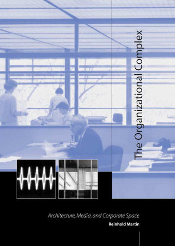 The Organizational Complex: Architecture, Media, and Corporate Space