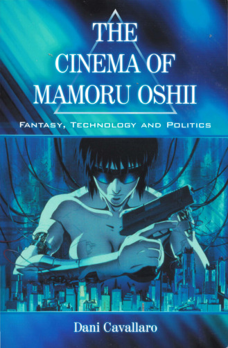 Cinema of Mamoru Oshii: Fantasy, Technology and Politics