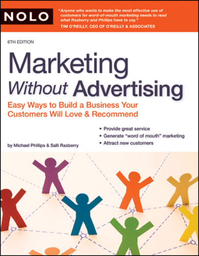 Marketing Without Advertising: Easy Ways to Build a Business Your Customers Will Love and Recommend