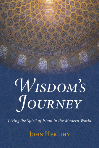 Wisdom's Journey: Living the Spirit of Islam in the Modern World (Perennial Philosophy)