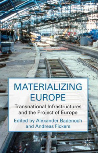 Materializing Europe: Transnational Infrastructures and the Project of Europe