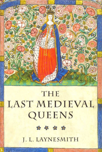 The Last Medieval Queens: English Queenship, 1445-1503