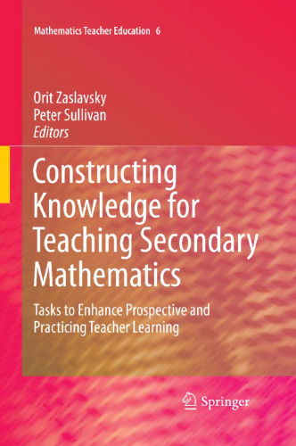 Constructing Knowledge for Teaching Secondary Mathematics: Tasks to enhance prospective and practicing teacher learning