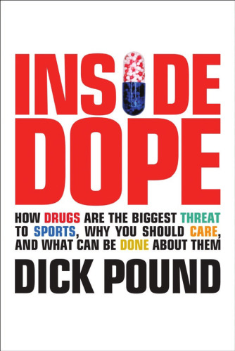 Inside dope: how drugs are the biggest threat to sports, why you should care, and what can be done about them