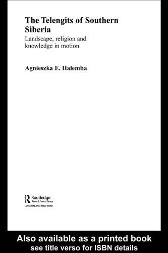 The Telengits of Southern Siberia: Landscape, Religion and Knowledge in Motion (Routledge Contemporary Russia and Eastern Europe Series)