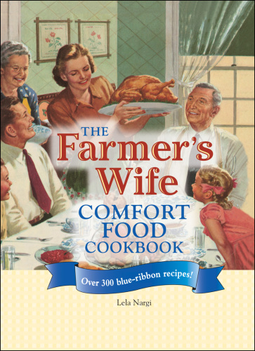 The Farmer's Wife Comfort Food Cookbook: Over 300 blue-ribbon recipes!