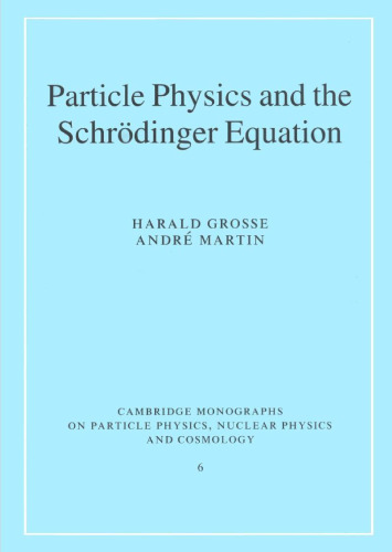 Particle Physics and the Schrödinger Equation (Cambridge Monographs on Particle Physics, Nuclear Physics and Cosmology 6)