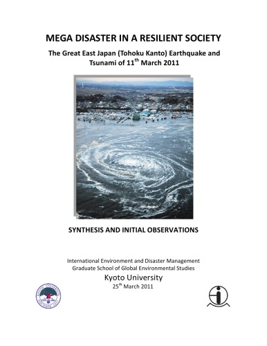 MEGA DISASTER IN A RESILIENT SOCIETY - The Great East Japan (Tohoku Kanto) Earthquake and Tsunami of 11th March 2011