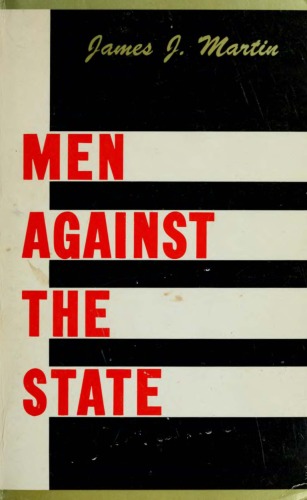 Men Against the State: The Expositors of Individualist Anarchism, 1827-1908