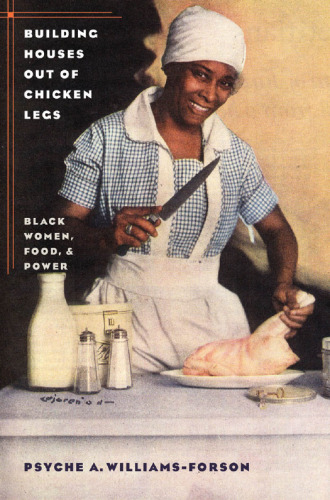 Building Houses out of Chicken Legs: Black Women, Food, and Power