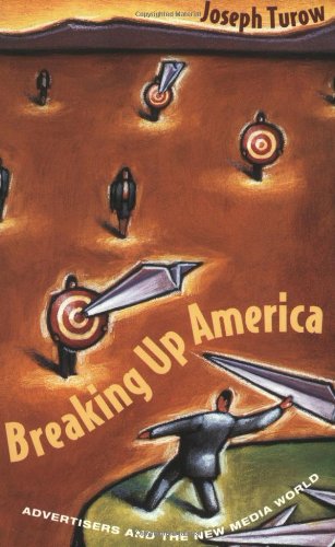 Breaking Up America: Advertisers and the New Media World