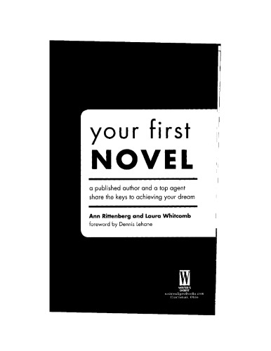 Your First Novel: An Author Agent Team Share the Keys to Achieving Your Dream