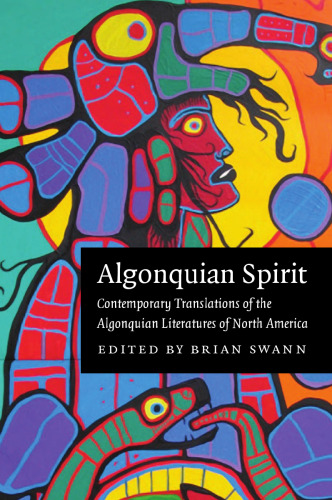 Algonquian spirit: contemporary translations of the Algonquian literatures of North America