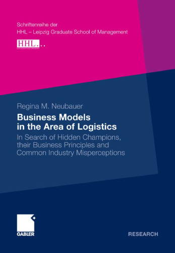 Business Models in the Area of Logistics: In Search of Hidden Champions, their Business Principles and Common Industrymisperceptions