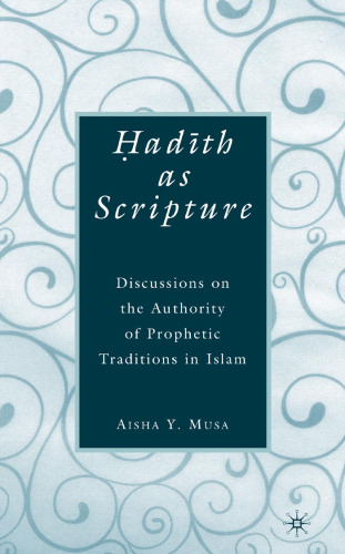 Hadith as scripture: discussions on the authority of prophetic traditions in Islam